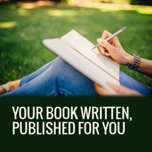 Your book written and/or published for you