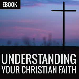 Understanding Your Christian Faith