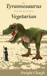 The Tyrannosaurus Who Wanted to Be a Vegetarian (book)