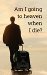 Am I going to heaven when I die? (book)