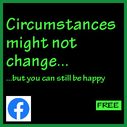 Circumstances might not change but you can still be happy