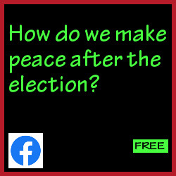 How do we make peace after the election?