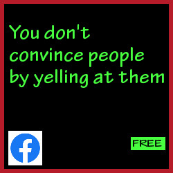 You don't convince by yelling