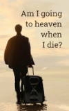 Am I going to heaven when I die?